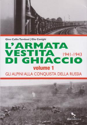 L'Armata Vestita di Ghiaccio 1941-1943 - Gli alpini alla conquista della Russia - Vol.1