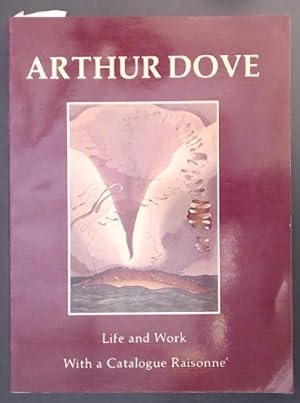 Image du vendeur pour Arthur Dove Life and Work, With a Catalogue Raisonne mis en vente par Marcus Campbell Art Books
