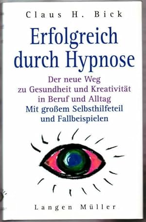 Erfolgreich durch Hypnose : der neue Weg zu Gesundheit und Kreativität in Beruf und Alltag ; mit ...