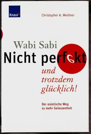 Wabi-sabi - nicht perfekt und trotzdem glücklich! : der asiatische Weg zu mehr Gelassenheit Chris...