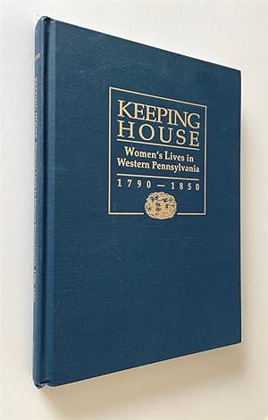 Keeping House Women's Lives in Western Pennsylvania 1790-1850