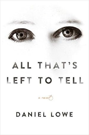 Seller image for Lowe, Daniel | All That's Left to Tell | Signed First Edition Copy for sale by VJ Books