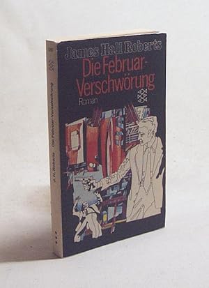 Seller image for Die Februar-Verschwrung : Roman / James Hall Roberts. [Ins Dt. bertr. von Peter Seckleman] for sale by Versandantiquariat Buchegger
