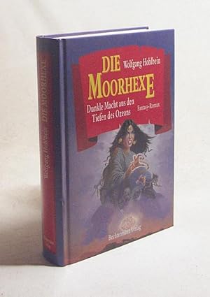 Bild des Verkufers fr Die Moorhexe : dunkle Macht aus den Tiefen des Ozeans ; Fantasy-Roman / Wolfgang Hohlbein zum Verkauf von Versandantiquariat Buchegger