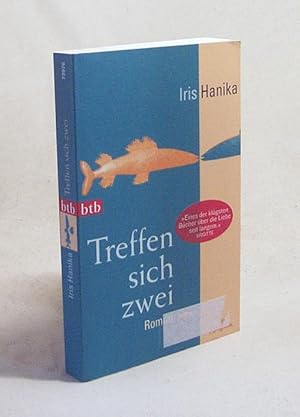 Bild des Verkufers fr Treffen sich zwei : Roman / Iris Hanika zum Verkauf von Versandantiquariat Buchegger