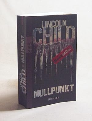 Bild des Verkufers fr Nullpunkt : Thriller / Lincoln Child. Aus dem Engl. von Axel Merz zum Verkauf von Versandantiquariat Buchegger