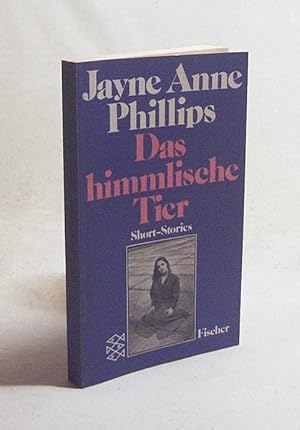 Seller image for Das himmlische Tier : Short-stories / Jayne Anne Phillips. Aus d. Amerikan. von Walter Hartmann for sale by Versandantiquariat Buchegger