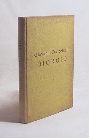 Imagen del vendedor de Giorgio : Roman einer Jugend / Giovanni Cavicchioli. [bertr. aus d. Ital.: Gabriele Freiin von Koenig-Warthausen] a la venta por Versandantiquariat Buchegger