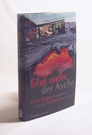 Imagen del vendedor de Glut unter der Asche : 2000 Jahre Christentum und die Zukunft der Religion / hrsg. von Michaela Pilters und Wolf-R�diger Schmidt a la venta por Versandantiquariat Buchegger