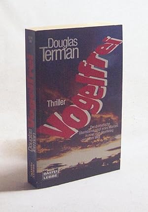 Seller image for Vogelfrei : [Thriller] / Douglas Terman. Aus d. Amerikan. bertr. von Helmut Kossodo for sale by Versandantiquariat Buchegger