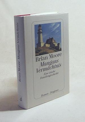 Seller image for Mangans Vermchtnis : eine irische Familiengeschichte ; Roman / Brian Moore. Aus dem Engl. von Bernhard Robben for sale by Versandantiquariat Buchegger