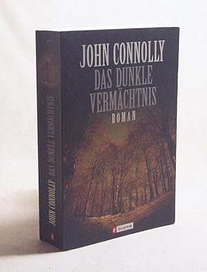 Bild des Verkufers fr Das dunkle Vermchtnis : Roman / John Connolly. Aus dem Engl. von Jochen Schwarzer zum Verkauf von Versandantiquariat Buchegger