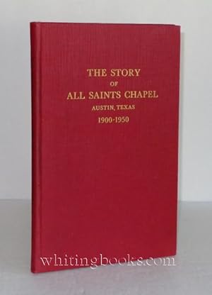 Imagen del vendedor de The Story of All Saints Chapel - Austin, Texas 1900-1950 a la venta por Whiting Books