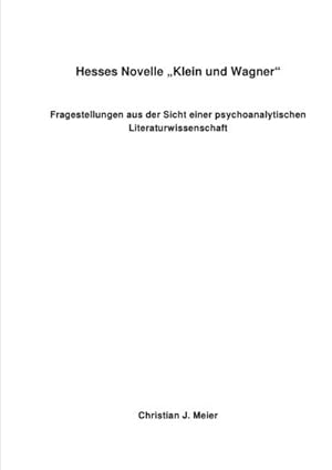 Image du vendeur pour Hesses Novelle 'Klein und Wagner - Fragestellungen aus der Sicht einer psychoanalytischen Literaturwissenschaft mis en vente par BuchWeltWeit Ludwig Meier e.K.