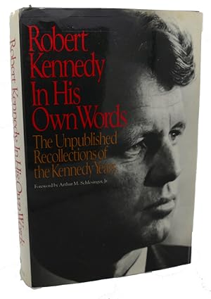 ROBERT KENNEDY IN HIS OWN WORDS : The Unpublished Recollections of the Kennedy Years