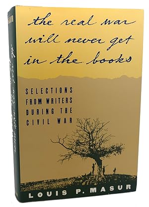 Imagen del vendedor de THE REAL WAR WILL NEVER GET IN THE BOOKS : Selections from Writers During the Civil War a la venta por Rare Book Cellar