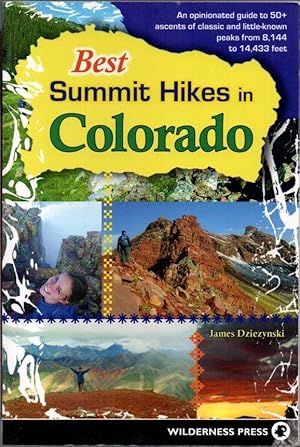 Best Summit Hikes in Colorado: An Opinionated Guide to 50+ Ascents of Classic and Little-Known Pe...