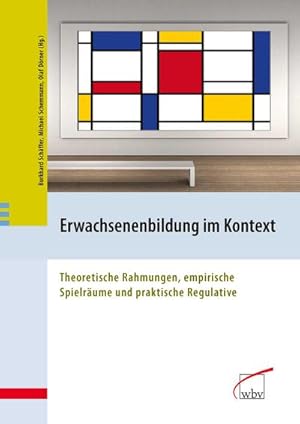 Bild des Verkufers fr Erwachsenenbildung im Kontext: Theoretische Rahmungen, empirische Spielrume und praktische Regulative zum Verkauf von buchversandmimpf2000