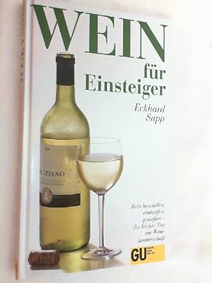 Seller image for Wein fr Einsteiger : Wein beurteilen, einkaufen, geniessen - der leichte Weg zur Weinkennerschaft. for sale by Versandantiquariat Christian Back