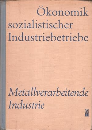 Ökonomik sozialistischer Industriebetriebe; Teil: Metallverarbeitende Industrie. [Verf.:] G. Hers...