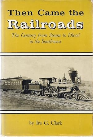 Immagine del venditore per THEN CAME THE RAILROADS venduto da Columbia Books, ABAA/ILAB, MWABA