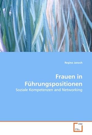 Bild des Verkufers fr Frauen in Fhrungspositionen: Soziale Kompetenzen and Networking : Soziale Kompetenzen and Networking zum Verkauf von AHA-BUCH