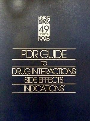 PDR 49° EDITION 1995 PDR GUIDE TO DRUG INTERACTIONS, SIDE EFFECTS INDICATIONS