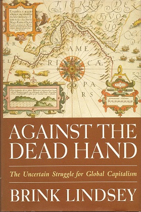 Against the Dead Hand: The Uncertain Struggle for Global Capitalism