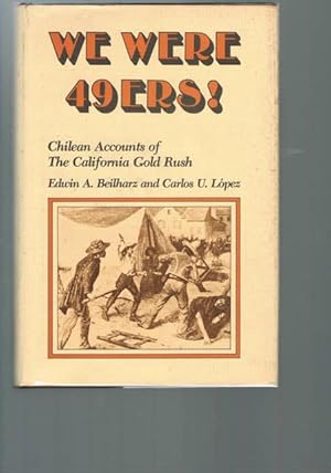 Seller image for WE WERE 49ERS! Chilean Accounts of the California Gold Rush for sale by Chaucer Bookshop ABA ILAB