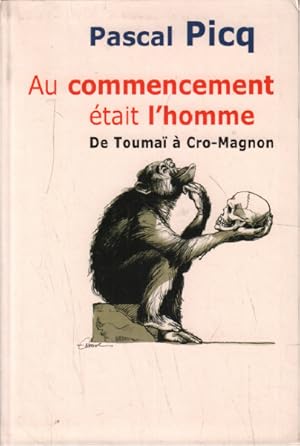 Bild des Verkufers fr Au Commencement tait l'Homme . De Touma  Cro-Magnon zum Verkauf von librairie philippe arnaiz