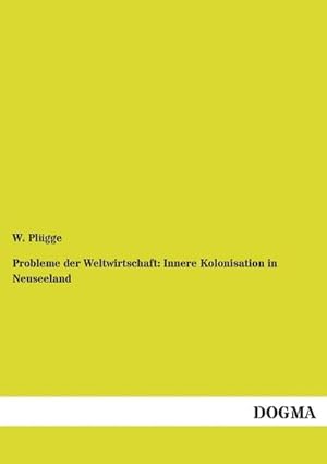 Seller image for Probleme der Weltwirtschaft: Innere Kolonisation in Neuseeland for sale by AHA-BUCH