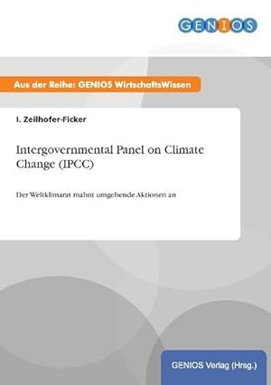 Bild des Verkufers fr Intergovernmental Panel on Climate Change (IPCC): Der Weltklimarat mahnt umgehende Aktionen an : Der Weltklimarat mahnt umgehende Aktionen an zum Verkauf von AHA-BUCH