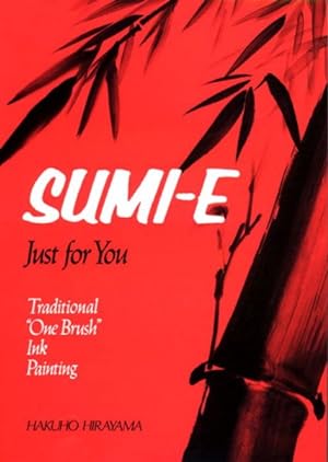 Imagen del vendedor de Sumi-E Just for You : Traditional "One Brush" Ink Painting a la venta por GreatBookPrices