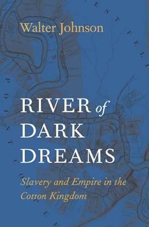 Seller image for River of Dark Dreams : Slavery and Empire in the Cotton Kingdom for sale by GreatBookPrices