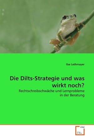 Seller image for Die Dilts-Strategie und was wirkt noch?: Rechtschreibschwche und Lernprobleme in der Beratung : Rechtschreibschwche und Lernprobleme in der Beratung for sale by AHA-BUCH