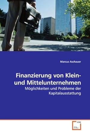 Immagine del venditore per Finanzierung von Klein- und Mittelunternehmen: Mglichkeiten und Probleme der Kapitalausstattung : Mglichkeiten und Probleme der Kapitalausstattung venduto da AHA-BUCH