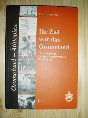 Ihr Ziel war das Oromoland : Anfänge der Hermannsburger Missionsarbeit in Äthiopien