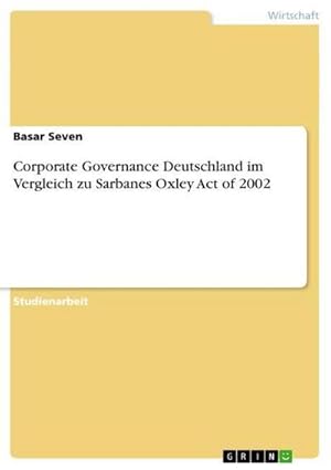 Bild des Verkufers fr Corporate Governance Deutschland im Vergleich zu Sarbanes Oxley Act of 2002 zum Verkauf von AHA-BUCH