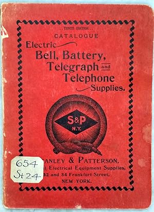 Stanley & Patterson Catalogue, Tenth Edition: Electric Bell, Battery, Telegraph and Telephone Sup...