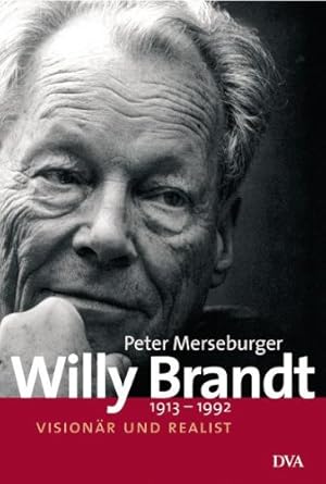 Willy Brandt : 1913 - 1992 ; Visionär und Realist.