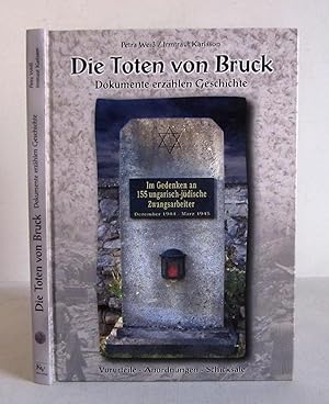 Bild des Verkufers fr Die Toten von Bruck - Dokumente erzhlen Geschichte - Vorurteile, Anordnungen, Schicksale - Zwangsarbeit und Todesmrsche der ungarischen Juden zum Verkauf von Verlag IL Kunst, Literatur & Antiquariat