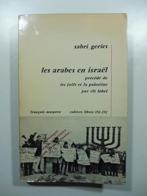 Les arabes en Israel pre'ce'de' de les juifs et la Palestine par Eli Lobel