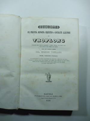 Bild des Verkufers fr Comenti sul prestito, deposito, sequestro e contratti aleatorii di Troplong. Opera che fa seguito a quella del signor Toullier. Prima versione italiana zum Verkauf von Coenobium Libreria antiquaria