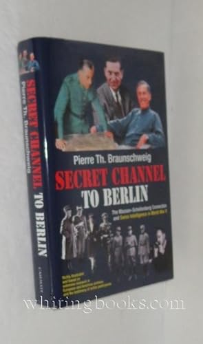 Secret Channel To Berlin: The Masson-Schellenberg Connection And Swiss Intelligence In World War II