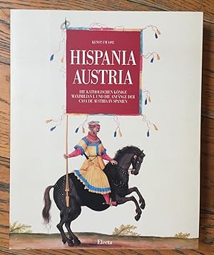 Hispania - Austria : Die Katholischen Könige, Maximilian I. und die Anfänge der Casa de Austria i...
