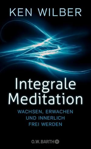 Bild des Verkufers fr Integrale Meditation : wachsen, erwachen und innerlich frei werden zum Verkauf von AHA-BUCH GmbH