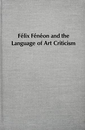 Bild des Verkufers fr Felix Feneon and the Language of Art Criticism (Studies in the Fine Arts, 6) zum Verkauf von School Haus Books