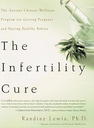 The Infertility Cure: the Ancient Chinese Wellness Program for Getting Pregnant and Having Health...