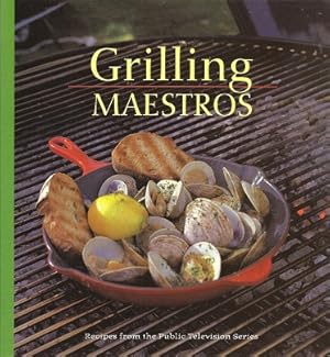 Grilling Maestros: Recipes from the Public Television Series