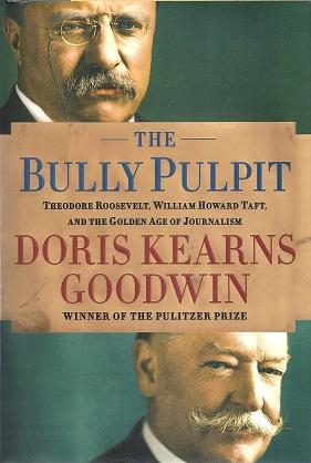 Bild des Verkufers fr The Bully Pulpit: Theodore Roosevelt, William Howard Taft, and the Golden Age of Journalism zum Verkauf von BJ's Book Barn